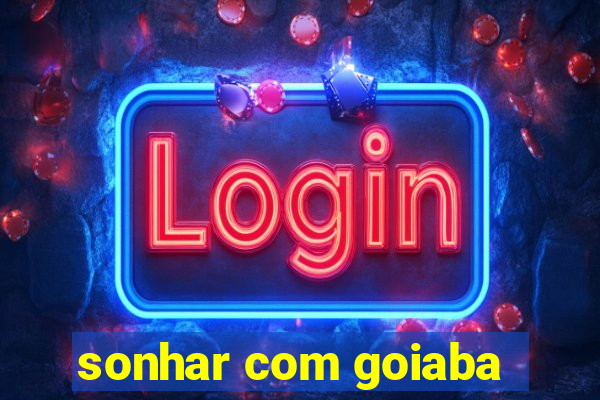 sonhar com goiaba